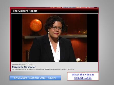 Watch the video at Colbert Nation ENGL 2030—Summer 2013 | Lavery.