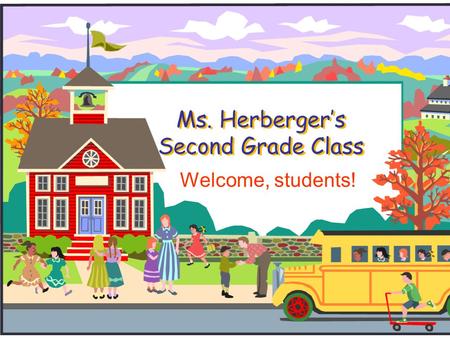 Ms. Herberger’s Second Grade Class Welcome, students!