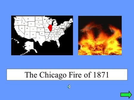 The Chicago Fire of 1871 There was a man in Chicago called “Peg Leg” Sullivan who had a habit of visiting friends.