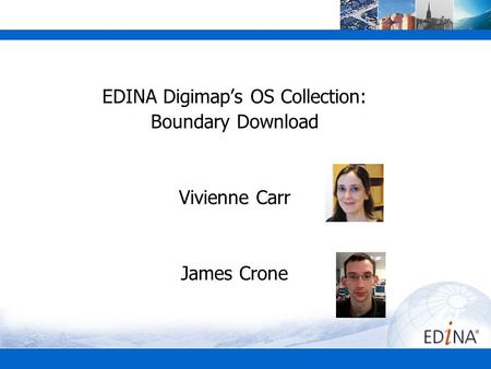 EDINA Digimap’s OS Collection: Boundary Download Vivienne Carr James Crone.