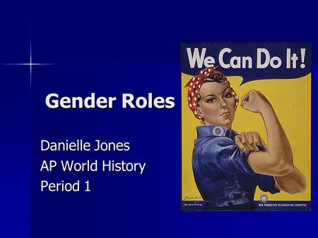 Gender Roles Danielle Jones AP World History Period 1.