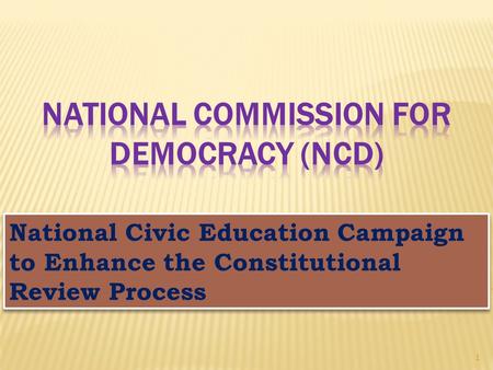 National Civic Education Campaign to Enhance the Constitutional Review Process 1.
