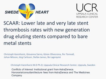 SCAAR: Lower late and very late stent thrombosis rates with new generation drug eluting stents compared to bare metal stents Christoph Varenhorst M.D Ph.D;