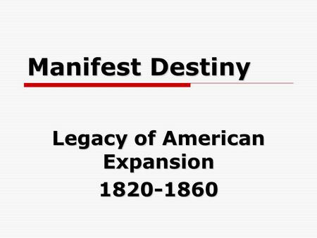 Manifest Destiny Legacy of American Expansion 1820-1860.