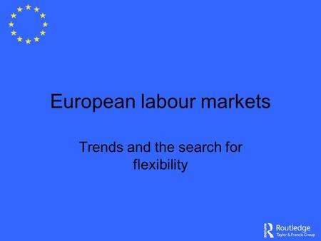 European labour markets Trends and the search for flexibility.