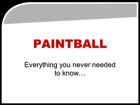 PAINTBALL Everything you never needed to know…. Common Perceptions A typical Paintballer.