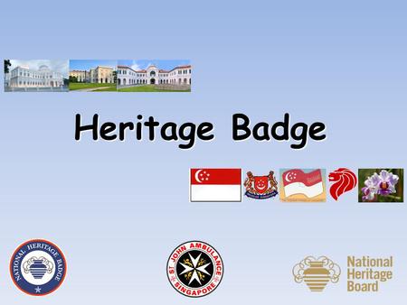 Heritage Badge. Objectives To promote awareness of our National Heritage among students. To know the role of National Heritage Board in Singapore’s history,