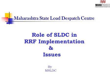 Maharashtra State Load Despatch Centre Role of SLDC in RRF Implementation & Issues By MSLDC.