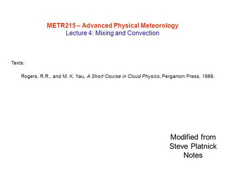 METR215 – Advanced Physical Meteorology Lecture 4: Mixing and Convection Texts: Rogers, R.R., and M. K. Yau, A Short Course in Cloud Physics, Pergamon.