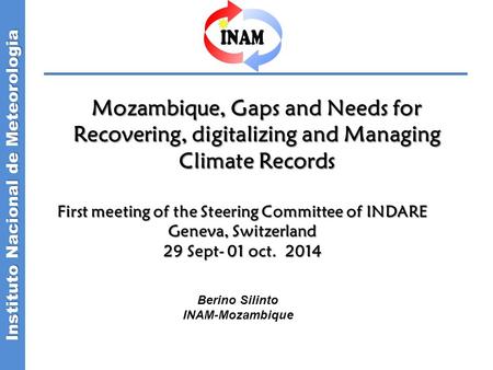 Instituto Nacional de Meteorologia Mozambique, Gaps and Needs for Recovering, digitalizing and Managing Climate Records First meeting of the Steering Committee.