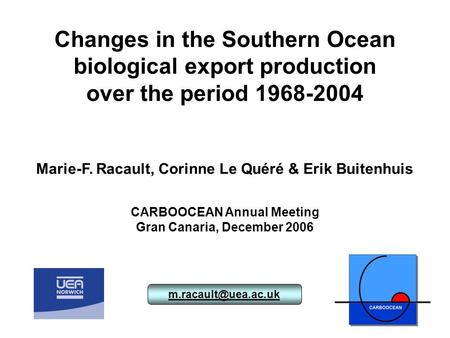 Changes in the Southern Ocean biological export production over the period 1968-2004 Marie-F. Racault, Corinne Le Quéré & Erik Buitenhuis.