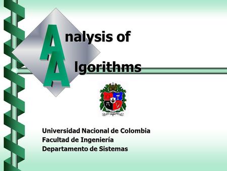 Universidad Nacional de Colombia Facultad de Ingeniería Departamento de Sistemas nalysis of lgorithms.
