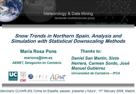 Snow Trends in Northern Spain. Analysis and Simulation with Statistical Downscaling Methods Thanks to: Daniel San Martín, Sixto.
