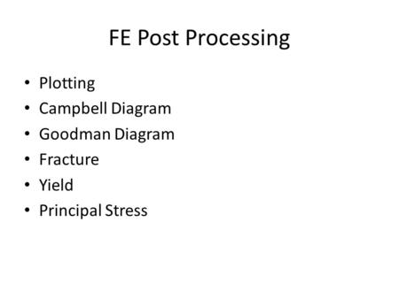 FE Post Processing Plotting Campbell Diagram Goodman Diagram Fracture Yield Principal Stress.