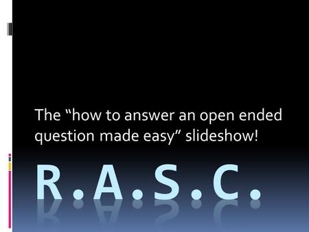 The “how to answer an open ended question made easy” slideshow!