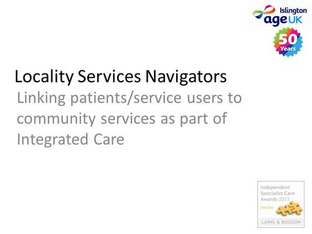Locality Services Navigators Linking patients/service users to community services as part of Integrated Care.