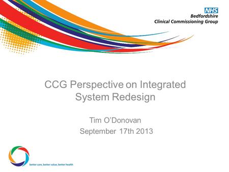 CCG Perspective on Integrated System Redesign Tim O’Donovan September 17th 2013.