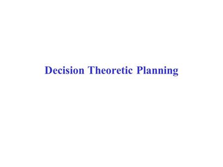 Decision Theoretic Planning
