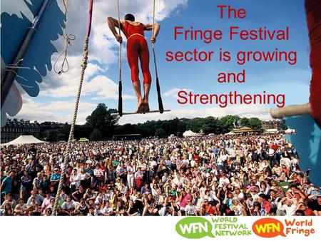 The Fringe Festival sector is growing and Strengthening.