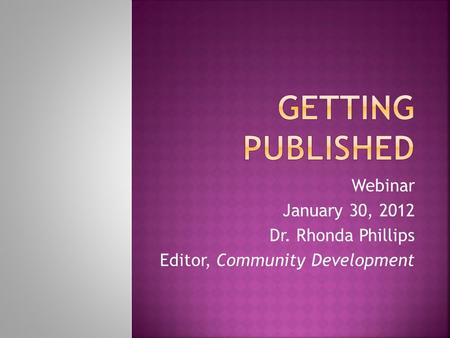 Webinar January 30, 2012 Dr. Rhonda Phillips Editor, Community Development.