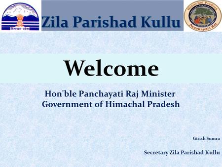 Hon'ble Panchayati Raj Minister Government of Himachal Pradesh Girish Sumra Secretary Zila Parishad Kullu Welcome.