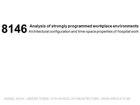 Analysis of strongly programmed workplace environments DANIEL KOCH | JESPER STEEN | KTH SCHOOL OF ARCHITECTURE | WWW.ARCH.KTH.SE Architectural configuration.