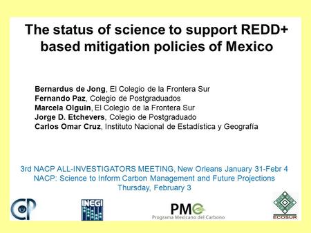 The status of science to support REDD+ based mitigation policies of Mexico Bernardus de Jong, El Colegio de la Frontera Sur Fernando Paz, Colegio de Postgraduados.