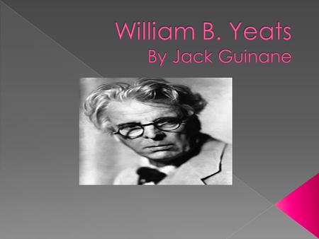  William Butler Yeats was an Irish poet and playwright, and one of the foremost figures of the 20 th century. Yeats was a driving force behind the Irish.
