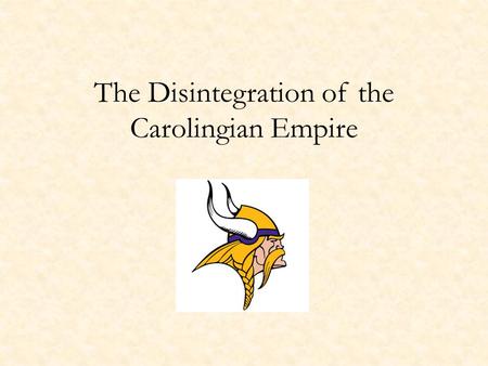 The Disintegration of the Carolingian Empire. Louis the Pious Continued policy of monastic reform – Benedict of Aniane Two marriages, four sons – Rebellion.