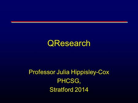QResearch Professor Julia Hippisley-Cox PHCSG, Stratford 2014.