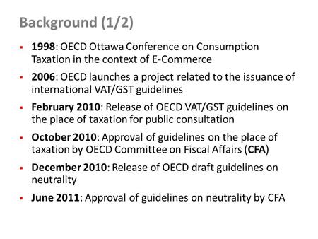 Background (1/2)  1998: OECD Ottawa Conference on Consumption Taxation in the context of E-Commerce  2006: OECD launches a project related to the issuance.