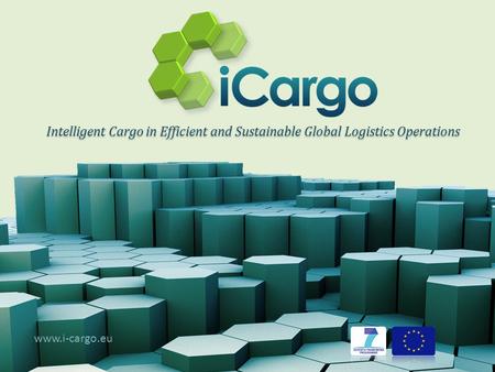 Intelligent Cargo in Efficient and Sustainable Global Logistics Operations www.i-cargo.eu.