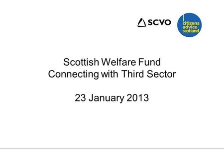 Scottish Welfare Fund Connecting with Third Sector 23 January 2013.