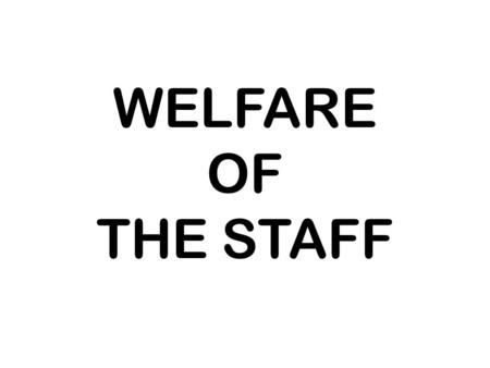 WELFARE OF THE STAFF Office Welfare Employees Legislation & development Rewarding employees ProductivityMiscellaneous.