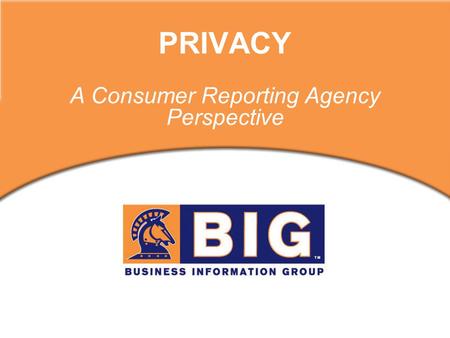 PRIVACY A Consumer Reporting Agency Perspective. Collect and Sell Information on People Credit Bureaus – Equifax, Experian & TransUnion – are CRA’s But.