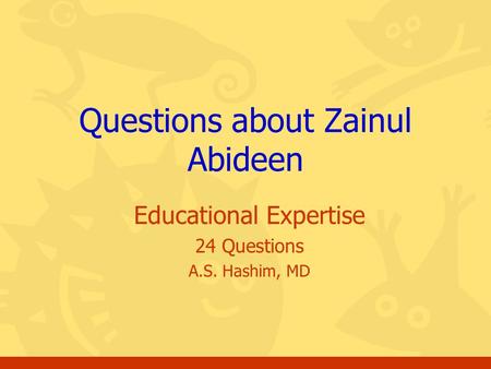 Educational Expertise 24 Questions A.S. Hashim, MD Questions about Zainul Abideen.