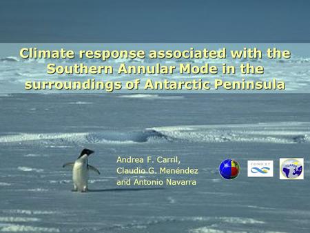 Climate response associated with the Southern Annular Mode in the surroundings of Antarctic Peninsula Andrea F. Carril, Claudio G. Menéndez and Antonio.