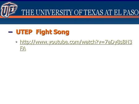 – UTEP Fight Song http://www.youtube.com/watch?v=7aDy8sBN3FA.