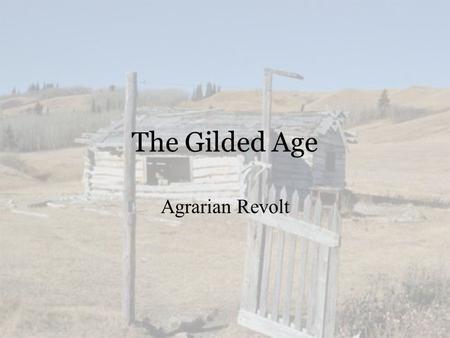 The Gilded Age Agrarian Revolt. Causes of Farm Decline  Natural Factors:  Drought  Fire  Blizzards  Insects  Erosion  Market Factors:  Falling.