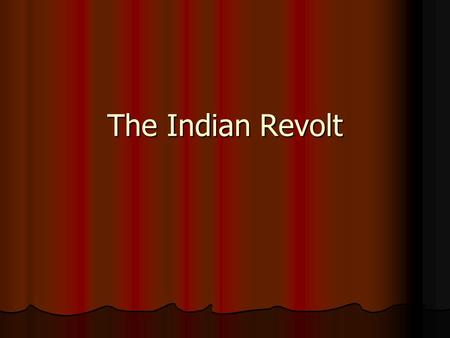 The Indian Revolt. India under Lord Hasting Indian Revolt.