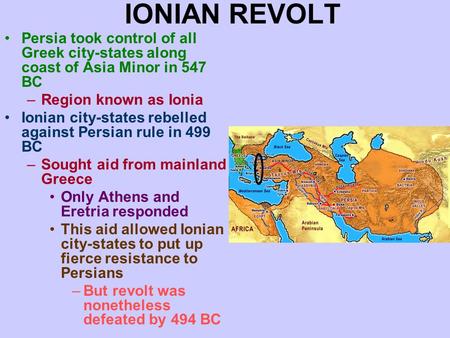 IONIAN REVOLT Persia took control of all Greek city-states along coast of Asia Minor in 547 BC –Region known as Ionia Ionian city-states rebelled against.