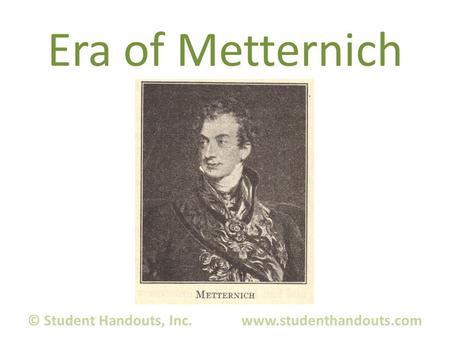 Era of Metternich © Student Handouts, Inc. www.studenthandouts.com.