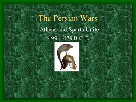 Athens and Sparta Unite 499 – 479 B.C.E.