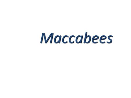 Maccabees Maccabees. Greek Oppression The Persian Empire was conquered by the Greek Empire. The Greeks dominated Judea for about 2 centuries. – Two centuries.