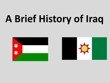 A Brief History of Iraq. Who was fighting in Iraq during WWI? Allied Powers British forces comprised of: British, Indian, and Australian troops Central.