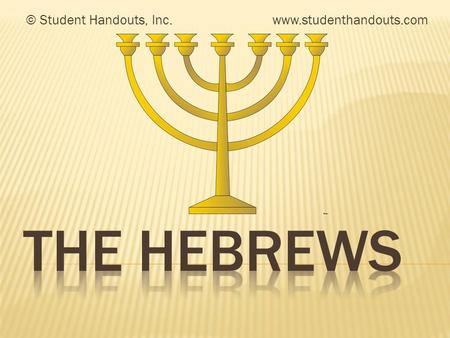 © Student Handouts, Inc. www.studenthandouts.com THE HEBREWS.