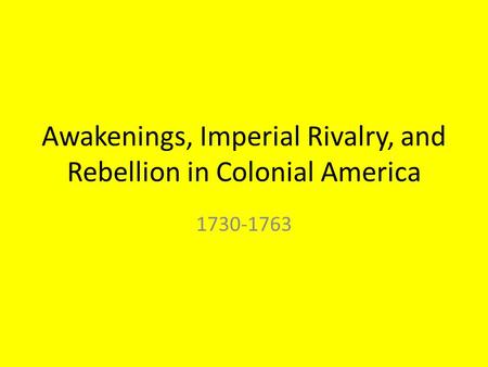 Awakenings, Imperial Rivalry, and Rebellion in Colonial America