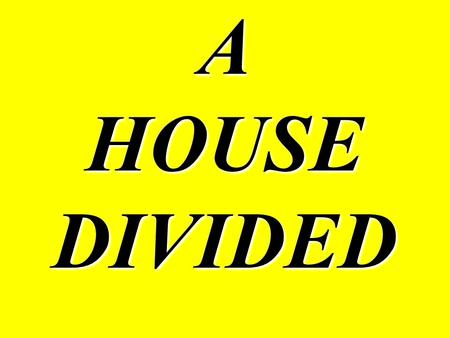 A HOUSE DIVIDED. During the early 1800’s, America was socially split into two countries The main issue of division was Slavery As new states joined the.