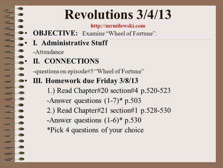 Revolutions 3/4/13  OBJECTIVE: Examine “Wheel of Fortune”. I. Administrative Stuff -Attendance II. CONNECTIONS -questions on episode#5.