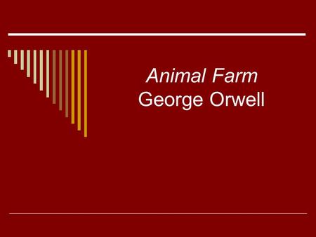 Animal Farm George Orwell. George Orwell  Author of Animal Farm  Real Name – Eric Blair  Born 1903 in India (British Citizen)  Wrote Animal Farm in.